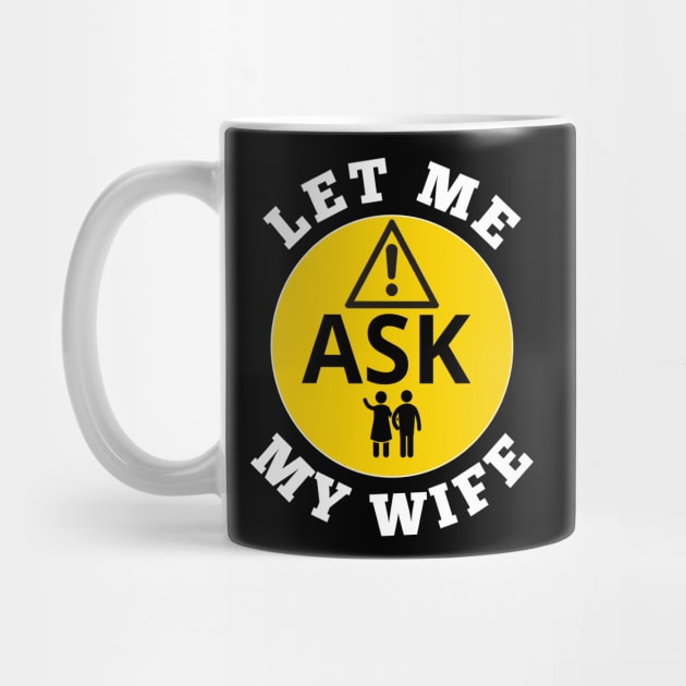 Let me ask my wife by VicetTees